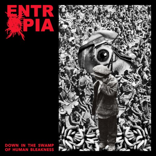 Entrøpia &ndash; Down in the Swamp of Human Bleakness