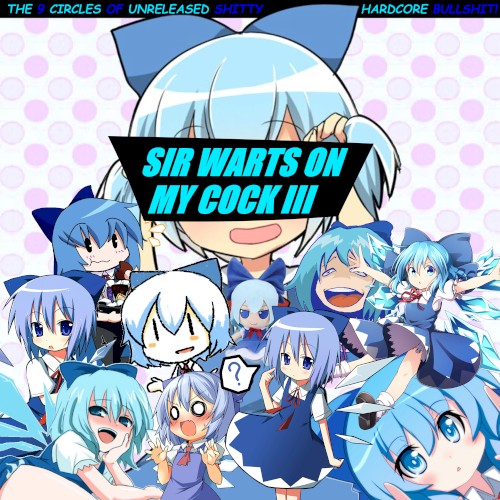 The ⑨ Circles of Unreleased Hardcore Bullshit!