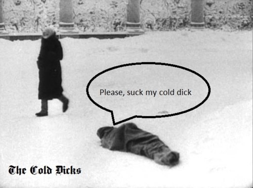 Please, Suck My Cold Dick