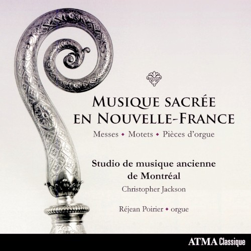 Musique sacrée en Nouvelle-France: Messes, Motets & Pièces d'orgue