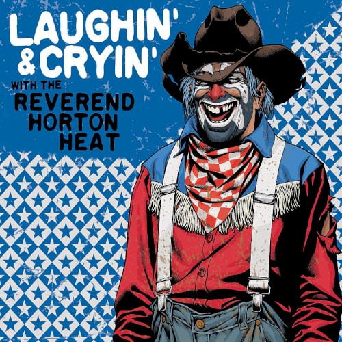 Laughin’ & Cryin’ With the Reverend Horton Heat