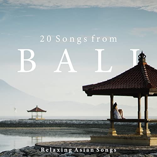 20 Songs from Bali - Relaxing Asian Songs for Meditation