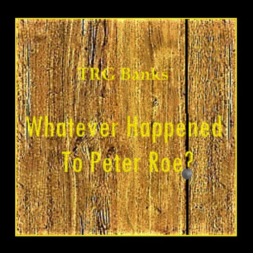 Whatever Happened To Peter Roe?