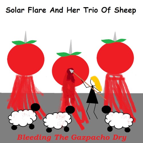 [SOL-007] Solar Flare And Her Trio Of Sheep - Bleeding The Gazpacho Dry [Full Dynamic Range Edition] (2020)