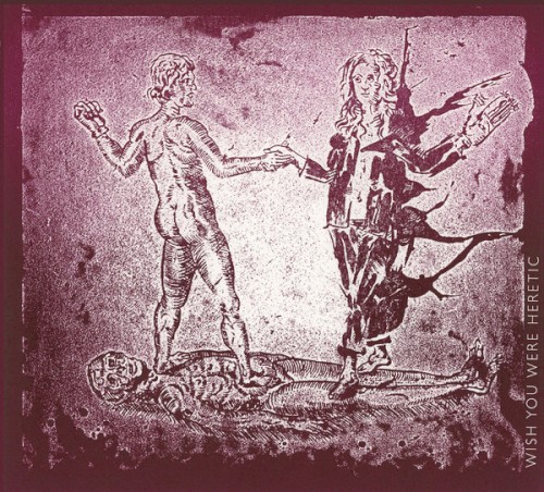 Wish You Were Heretic