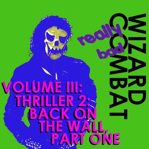 Volume III: Thriller 2: Back on the Wall, Part One: Really Bad
