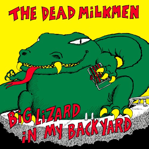 The Dead Milkmen &ndash; Big Lizard in My Backyard