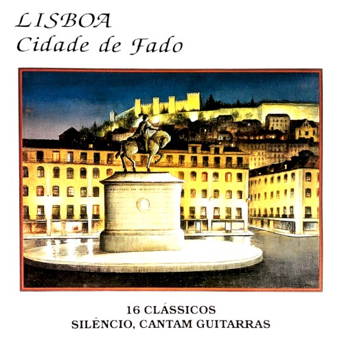 Lisboa, cidade de fado: 16 clássicos (Silêncio, cantam guitarras)