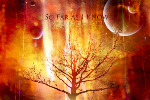 Far From the Earth Beneath Your Feet