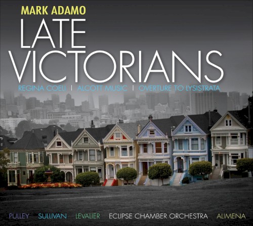 Late Victorians / Regina Coeli / Alcott Music / Overture to Lysistrata