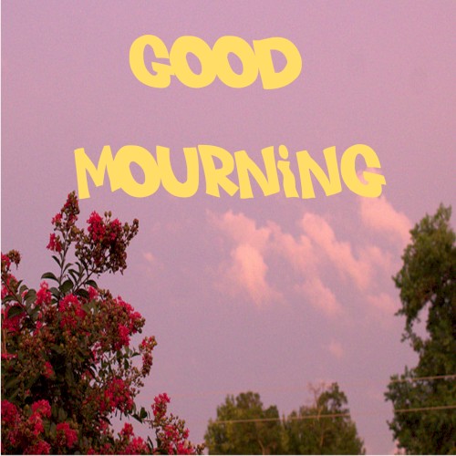 good mourning