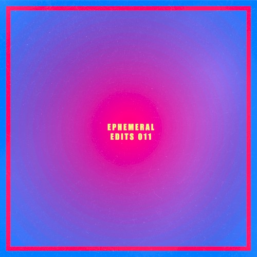 Ephemeral Edits 011
