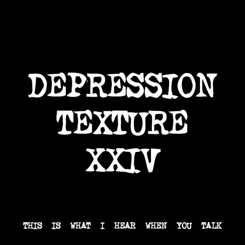 DEPRESSION TEXTURE XXIV