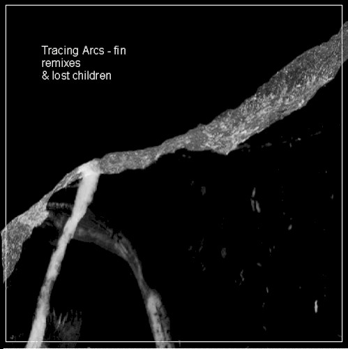 Tracing Arcs - 'Fin' - Remixes & Lost Children