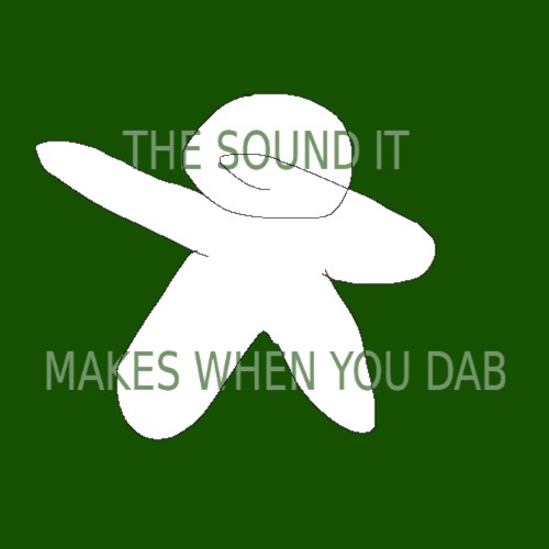the sound it makes when you dab