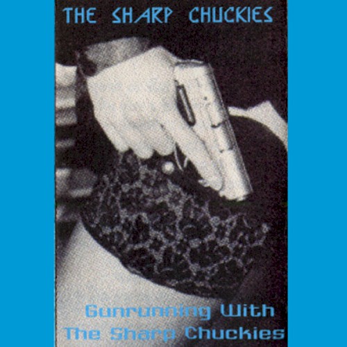 Gunrunning With The Sharp Chuckies