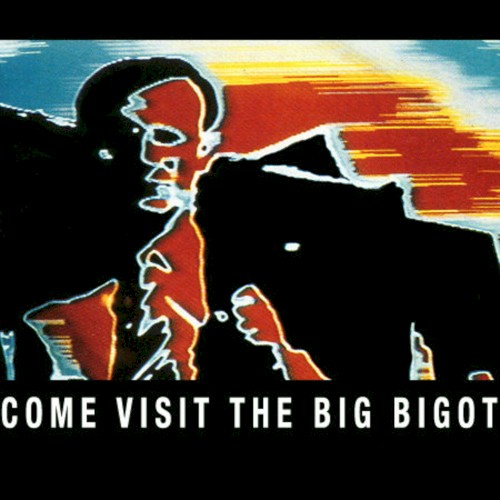 Come Visit the Big Bigot