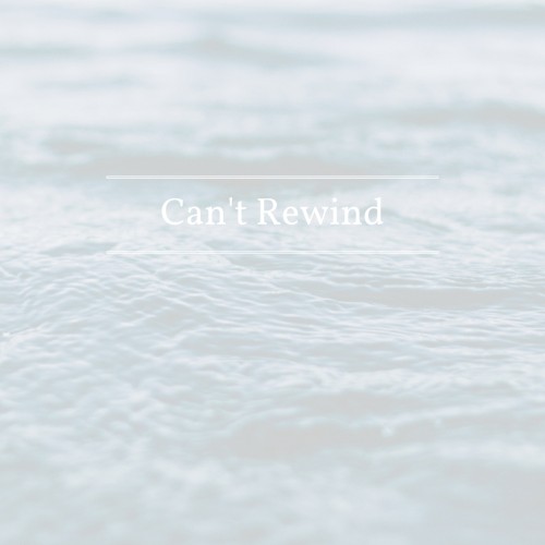 Can’t Rewind