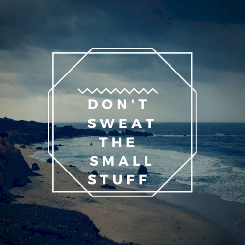 Don't Sweat The Small Stuff