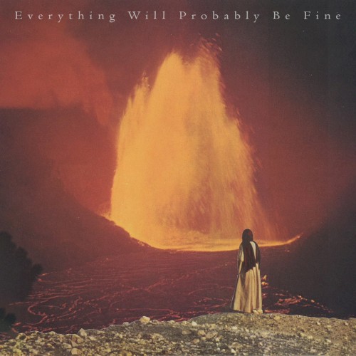Everything Will Probably Be Fine