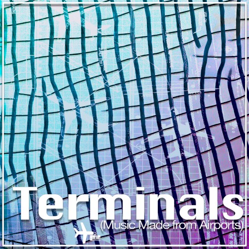 Terminals (Music Made from Airports)
