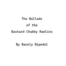 The Ballads of the Bastard Chubby Rawlins