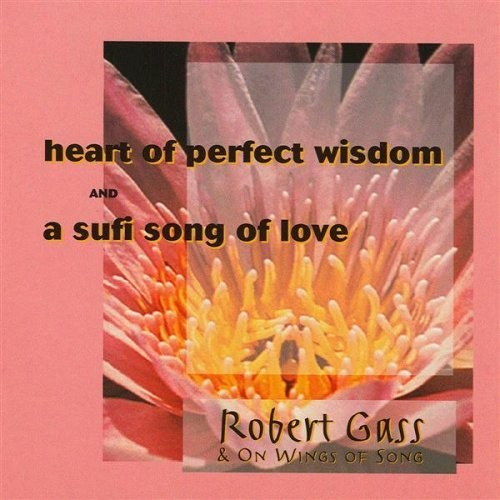 Heart of Perfect Wisdom / A Sufi Song of Love