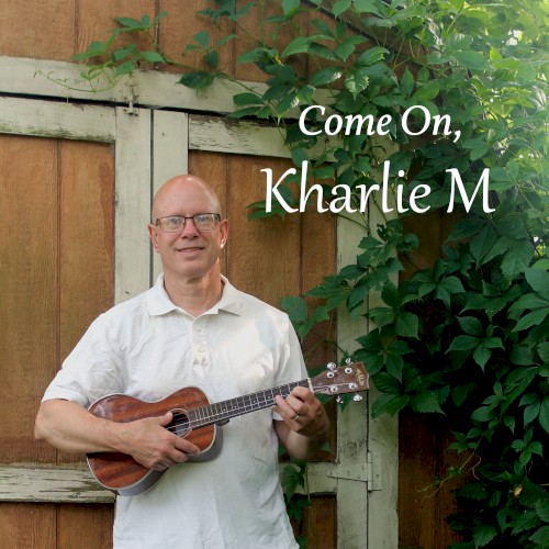 Come On, Kharlie M