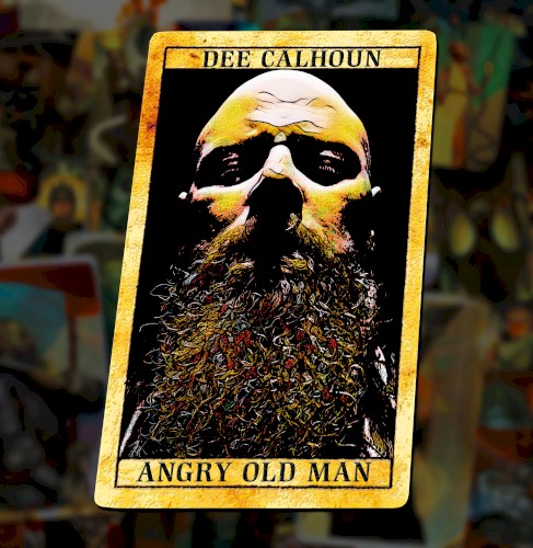 Dee Calhoun &ndash; Angry Old Man