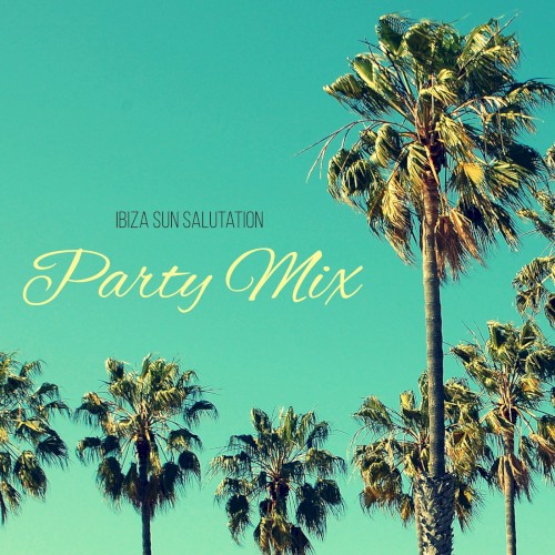 Ibiza Sun Salutation Party Mix: Summer Beach Bar, Ibiza Chillout, Afterparty Music