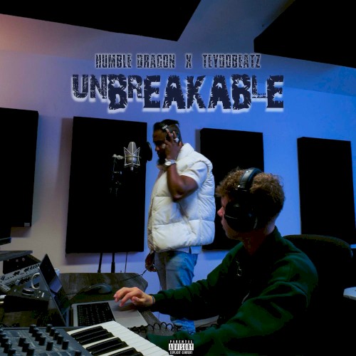 Humble Dragon & teydobeatz Present… UNBREAKABLE