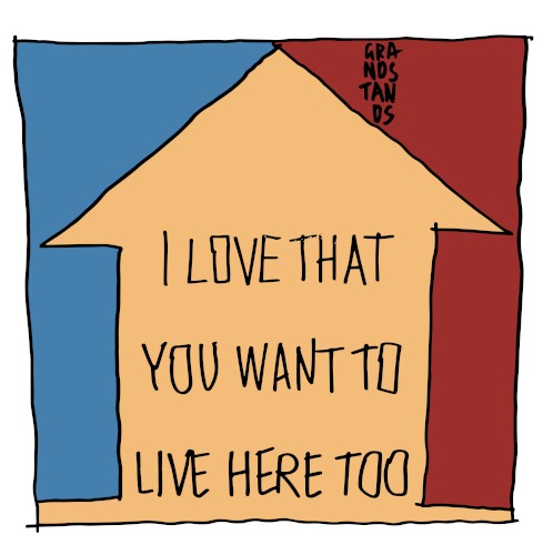 I Love That You Want to Live Here Too