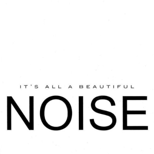 It's all a Beautiful Noise
