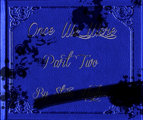 Once We Were, Part Two