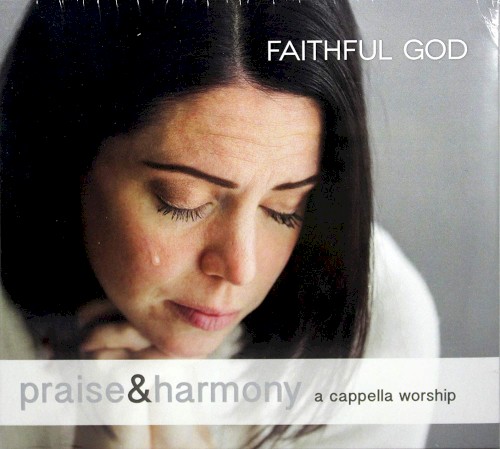 Faithful God: Praise & Harmony (A Cappella Worship)