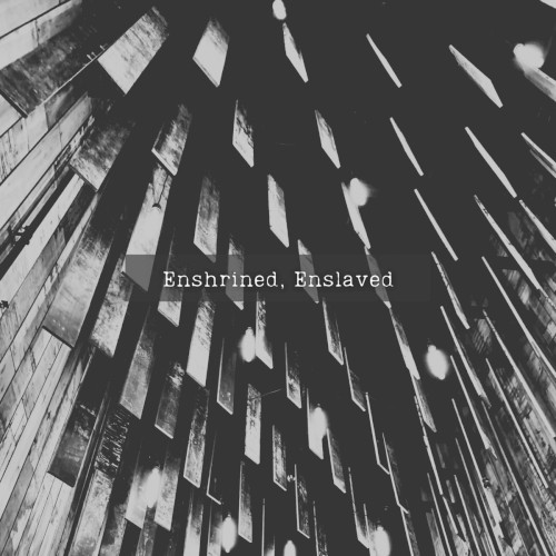 Enshrined, Enslaved