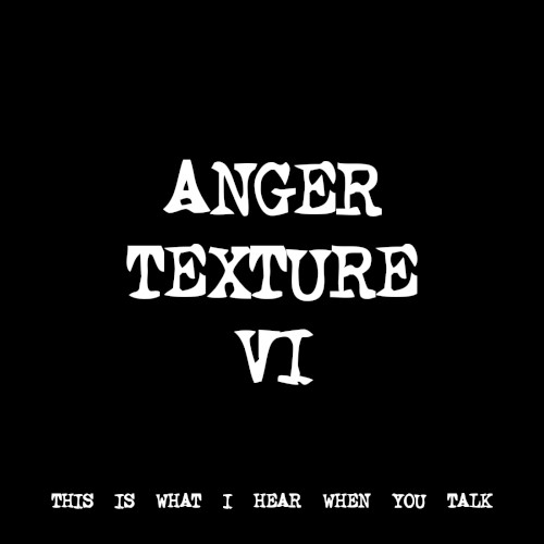 ANGER TEXTURE VI