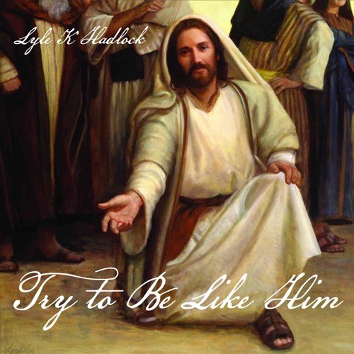 Try to Be Like Him