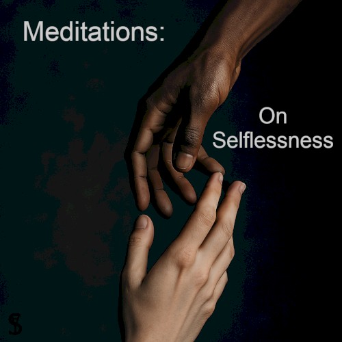 Meditations: On Selflessness