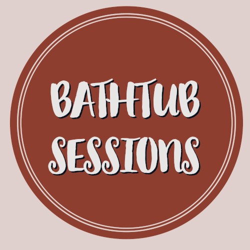 Bathtub Sessions