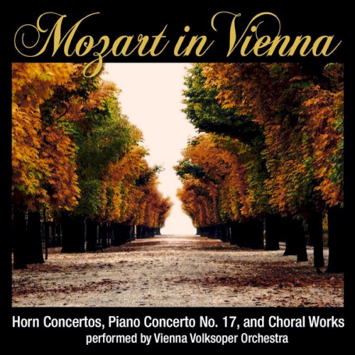 Mozart in Vienna: Horn Concertos, Piano Concerto No. 17 and Choral Works