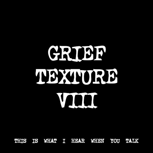 GRIEF TEXTURE VIII