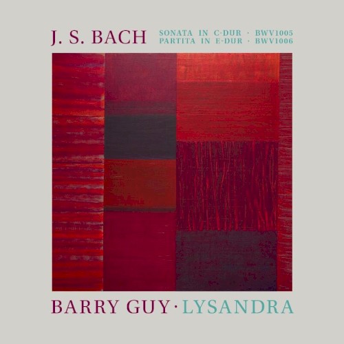 Sonata in C major, BWV 1005 / Partita in E major, BWV 1006 / Guy: Lysandra