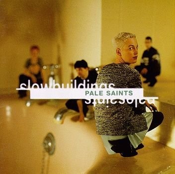 Pale Saints &ndash; Slow Buildings