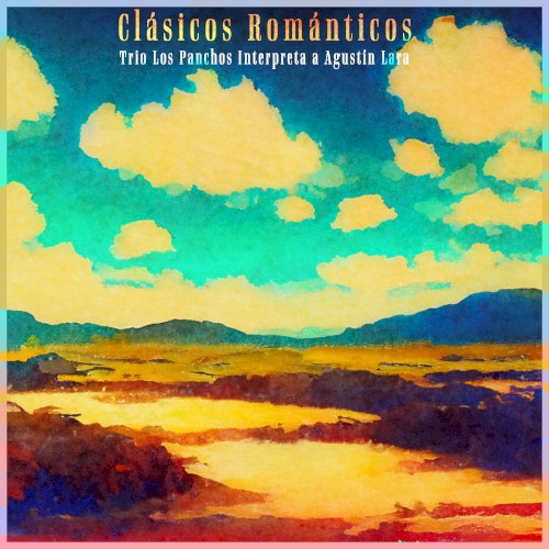 Clásicos Románticos - Trio Los Panchos Interpreta a Agustín Lara