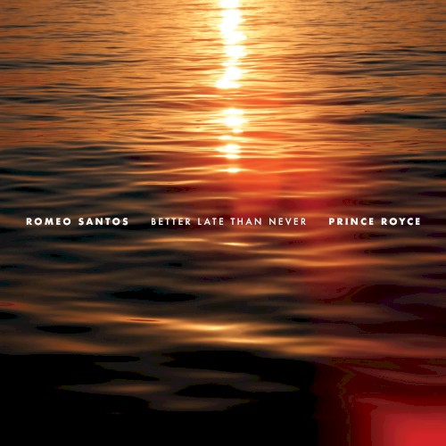 Romeo Santos &ndash; Better Late Than Never