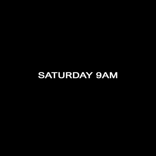Saturday 9AM