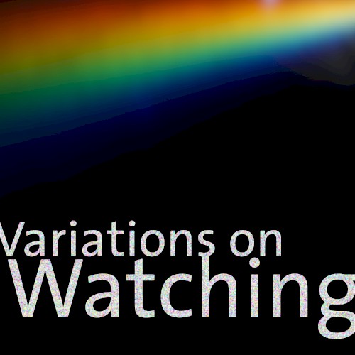 Variations on Watching