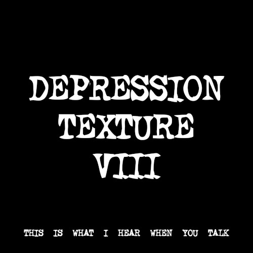 DEPRESSION TEXTURE VIII