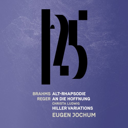 Brahms: Alto Rhapsody / Reger: An die Hoffnung, Hiller Variations and Fugue